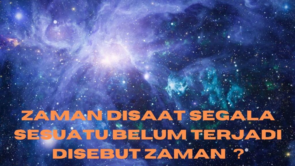 Zaman Disaat Segala Sesuatu Belum Terjadi Disebut Zaman