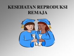 Jelaskan Arti Kesehatan Reproduksi Remaja, Lihat Betapa Pentingnya !