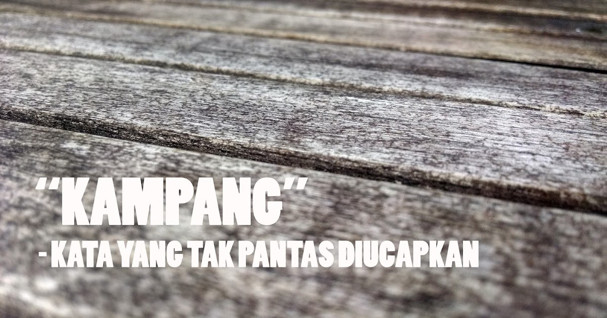 Apa Arti Kata Kampang dalam Bahasa Palembang ? Anda Harus Bijak dalam Menggunakan Kata Ini