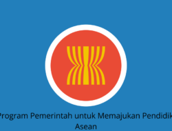 Apa Program Pemerintah untuk Memajukan Pendidikan di ASEAN Inilah Cara yang Dianggap Paling Ampuh dalam Memajukan Pendidikan di ASEAN