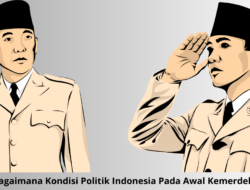 Bagaimana Kondisi Politik Indonesia Pada Awal Kemerdekaan ? Banyak Masalah yang Timbul !