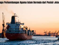 Mengapa Perkembangan Agama Islam Bermula dari Pesisir Jelaskan, Begini Alasannya !